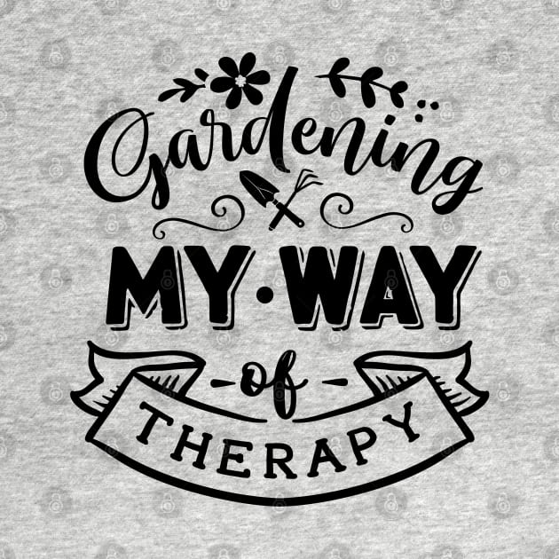 Gardening my way of therapy by trendybestgift